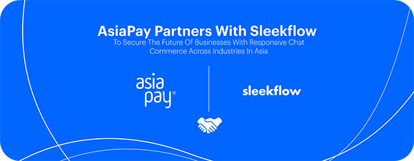 AsiaPay partners with Sleekflow to secure the future of businesses with responsive chat commerce across industries in Asia
